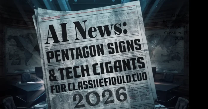 AI News Pentagon Signs 8 Tech Giants for Classified Cloud 2026 AI News: Pentagon Signs 8 Tech Giants for Classified Cloud 2026