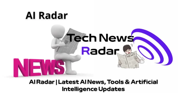 AI Radar: Latest AI News & Technology Trends AI Radar: Latest AI News & Technology Trends