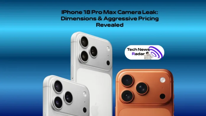IPhone 18 Pro Max Camera Leak Dimensions & Aggressive Pricing Revealed IPhone 18 Pro Max Camera Leak: Dimensions & Aggressive Pricing Revealed