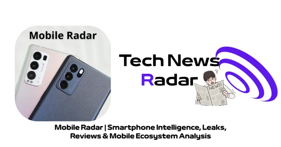 Mobile Radar: Smartphone Intelligence, Leaks & Reviews Mobile Radar: Latest Smartphone News, Leaks & Reviews