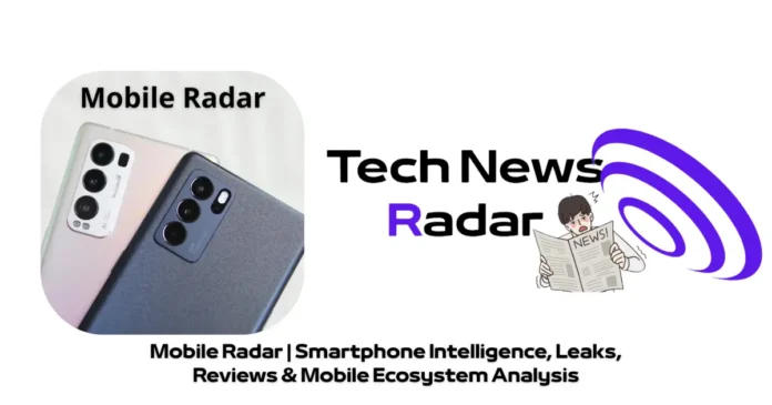 Mobile Radar: Latest Smartphone News, Leaks & Reviews Mobile Radar: Latest Smartphone News, Leaks & Reviews