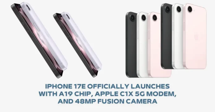iPhone 17e Officially Launches With A19 Chip, Apple C1X 5G Modem, and 48MP Fusion Camera iPhone 17e Officially Launches With A19 Chip, Apple C1X 5G Modem, and 48MP Fusion Camera