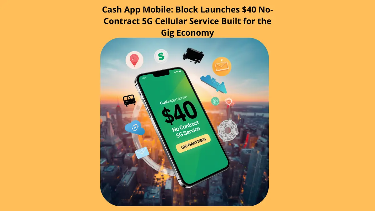 Cash App Mobile: Block Launches $40 No-Contract 5G Cellular Service Built for the Gig Economy