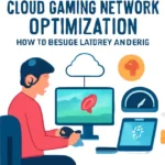 Cloud Gaming Network Optimization: How to Reduce Latency and Ping