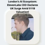 London’s AI Ecosystem: ElevenLabs CEO Declares UK Surge Amid $11B Valuation! London's AI Ecosystem: ElevenLabs CEO Declares UK Surge Amid $11B Valuation!