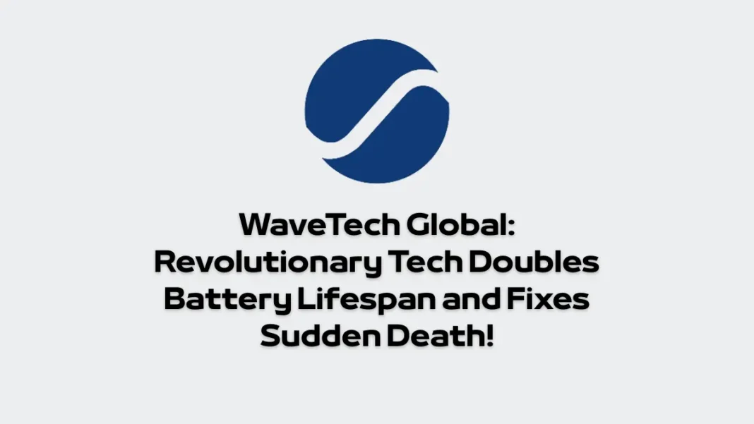 WaveTech Global: Revolutionary Tech Doubles Battery Lifespan and Fixes Sudden Death!