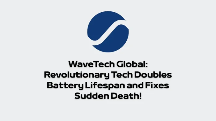 WaveTech Global Revolutionary Tech Doubles Battery Lifespan and Fixes Sudden Death! WaveTech Global: Revolutionary Tech Doubles Battery Lifespan and Fixes Sudden Death!