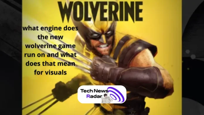 what engine does the new wolverine game run on and what does that mean for visuals what engine does the new wolverine game run on and what does that mean for visuals