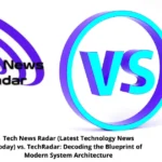 Tech News Radar (Latest Technology News Today) vs. TechRadar: Decoding the Blueprint of Modern System Architecture