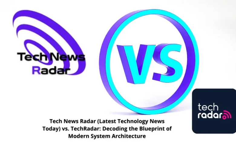 Tech News Radar (Latest Technology News Today) vs. TechRadar: Decoding the Blueprint of Modern System Architecture 1 Tech News Radar (Latest Technology News Today) vs. TechRadar: Decoding the Blueprint of Modern System Architecture